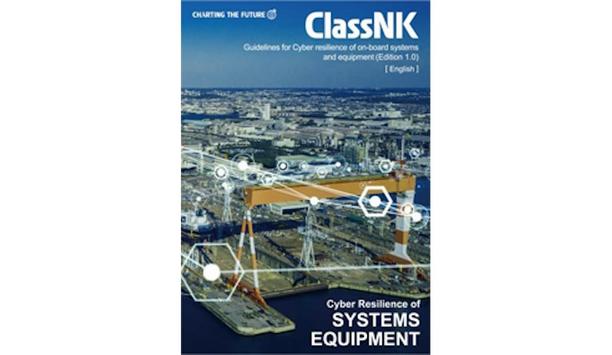 ClassNK releases 'Guidelines for cyber resilience of on-board systems and equipment' describing new regulatory requirements for cybersecurity