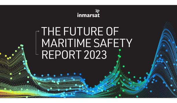 Inmarsat Maritime Safety Report highlights importance of data and collaboration in tackling persistent safety challenges